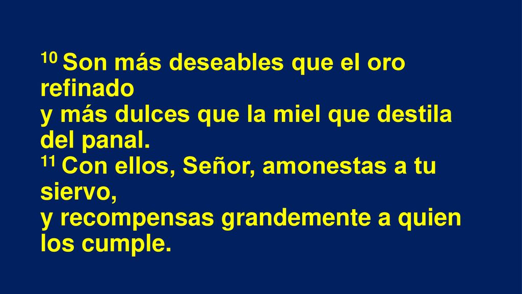 10 Son más deseables que el oro refinado y más dulces que la miel que destila del panal.