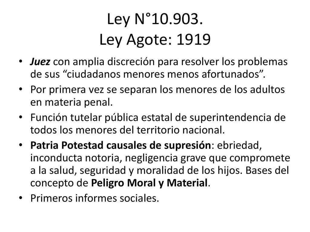Ley N° Ley Agote: 1919 Juez con amplia discreción para resolver los problemas de sus ciudadanos menores menos afortunados .