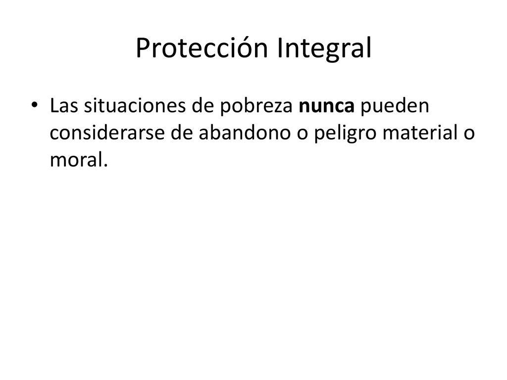 Protección Integral Las situaciones de pobreza nunca pueden considerarse de abandono o peligro material o moral.