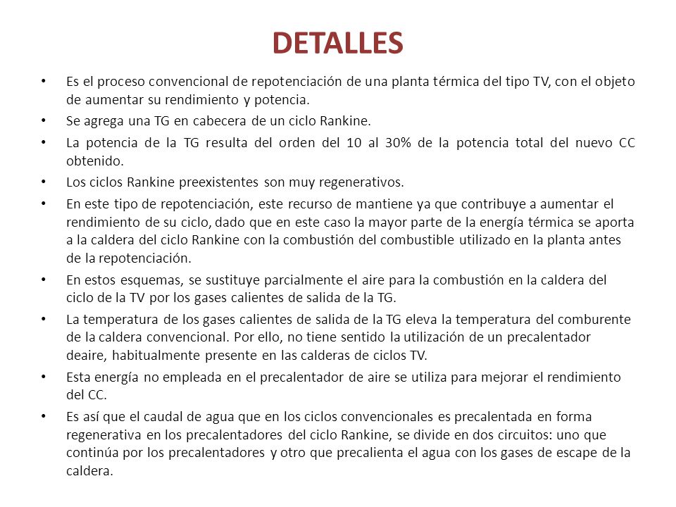 DETALLES Es el proceso convencional de repotenciación de una planta térmica del tipo TV, con el objeto de aumentar su rendimiento y potencia.