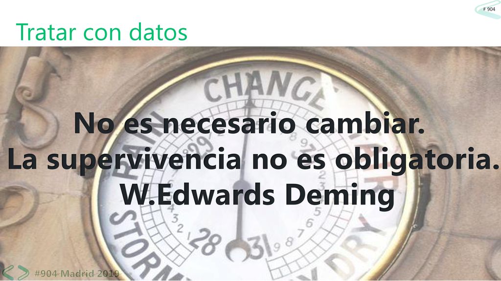 Tratar con datos No es necesario cambiar. La supervivencia no es obligatoria. W.Edwards Deming