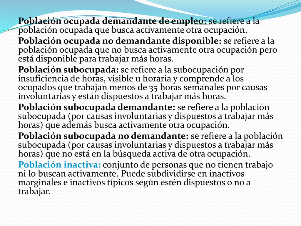 Población ocupada demandante de empleo: se refiere a la población ocupada que busca activamente otra ocupación.