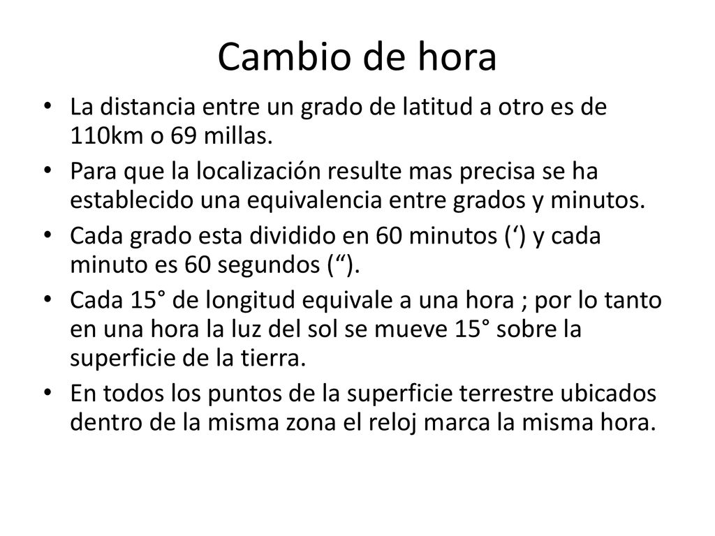 Cambio de hora La distancia entre un grado de latitud a otro es de 110km o 69 millas.