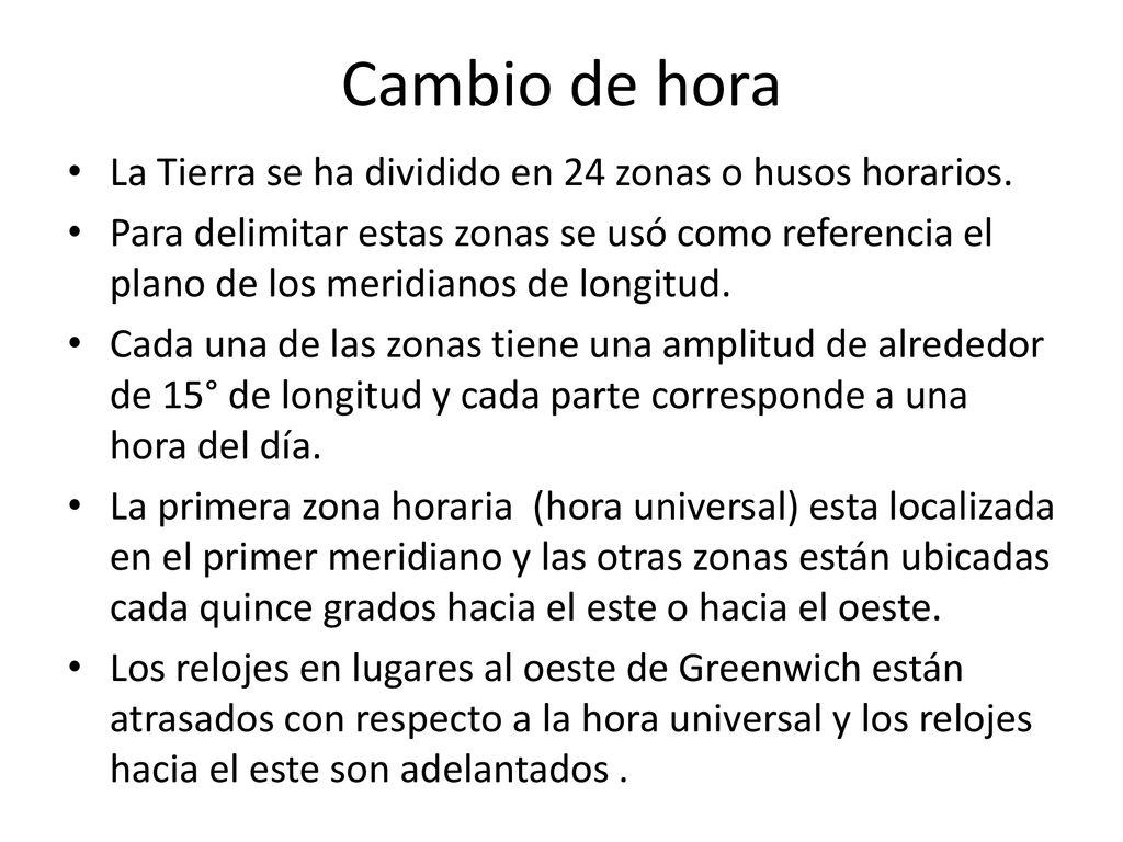 Cambio de hora La Tierra se ha dividido en 24 zonas o husos horarios.