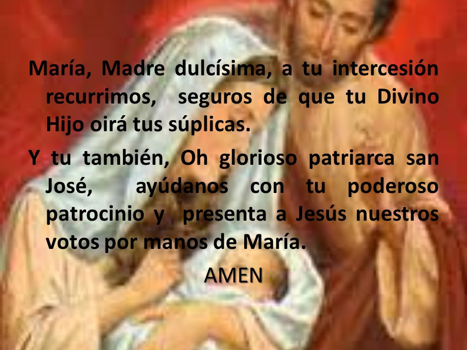 María, Madre dulcísima, a tu intercesión recurrimos, seguros de que tu Divino Hijo oirá tus súplicas.