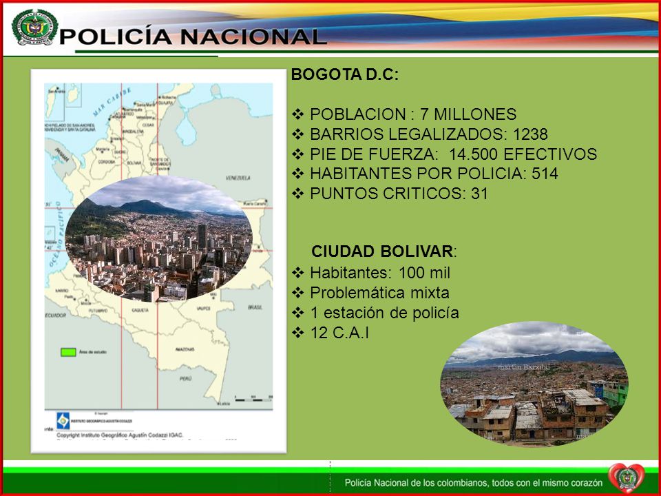 BOGOTA D.C: POBLACION : 7 MILLONES. BARRIOS LEGALIZADOS: PIE DE FUERZA: EFECTIVOS. HABITANTES POR POLICIA: 514.