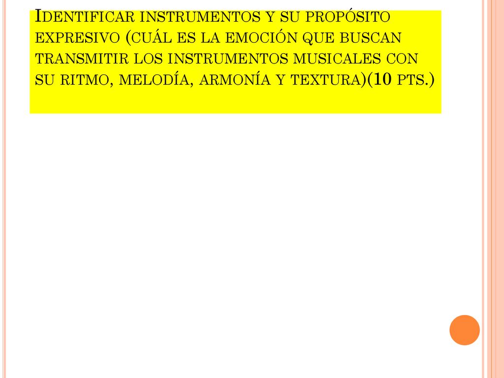 Identificar instrumentos y su propósito expresivo (cuál es la emoción que buscan transmitir los instrumentos musicales con su ritmo, melodía, armonía y textura)(10 pts.)
