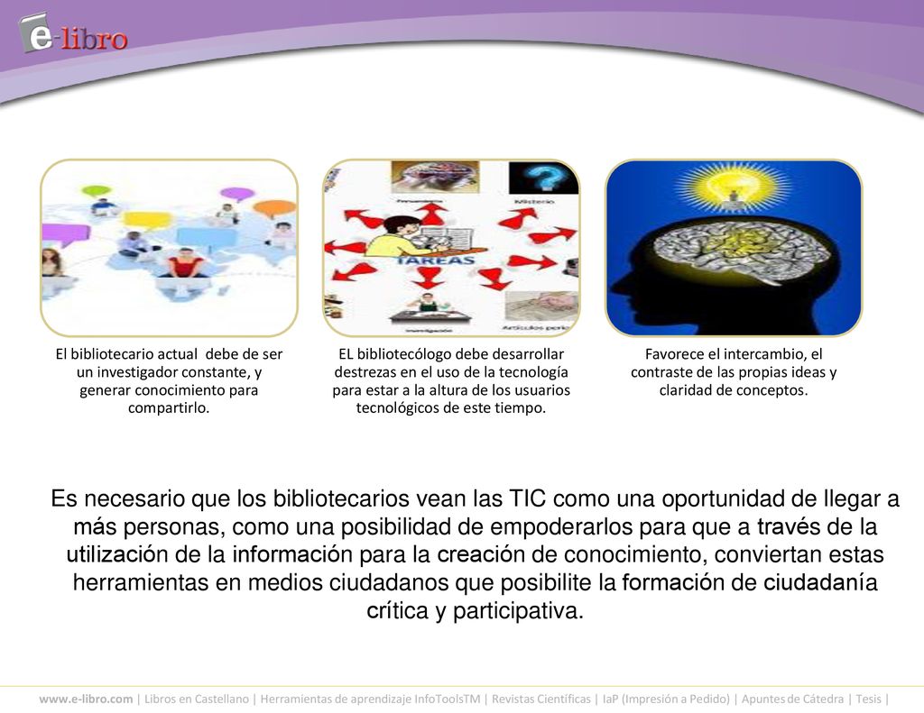 El bibliotecario actual debe de ser un investigador constante, y generar conocimiento para compartirlo.