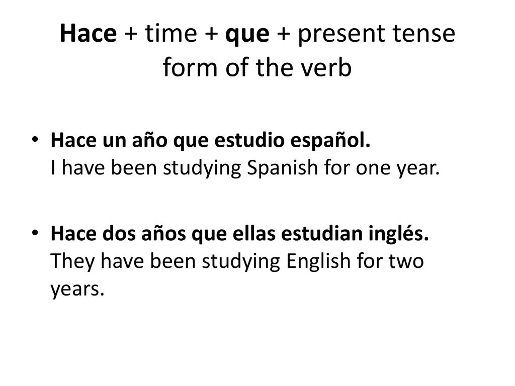 Hace + time + que + present tense form of the verb