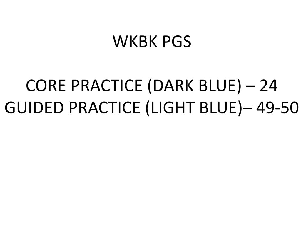 WKBK PGS CORE PRACTICE (DARK BLUE) – 24 GUIDED PRACTICE (LIGHT BLUE)– 49-50