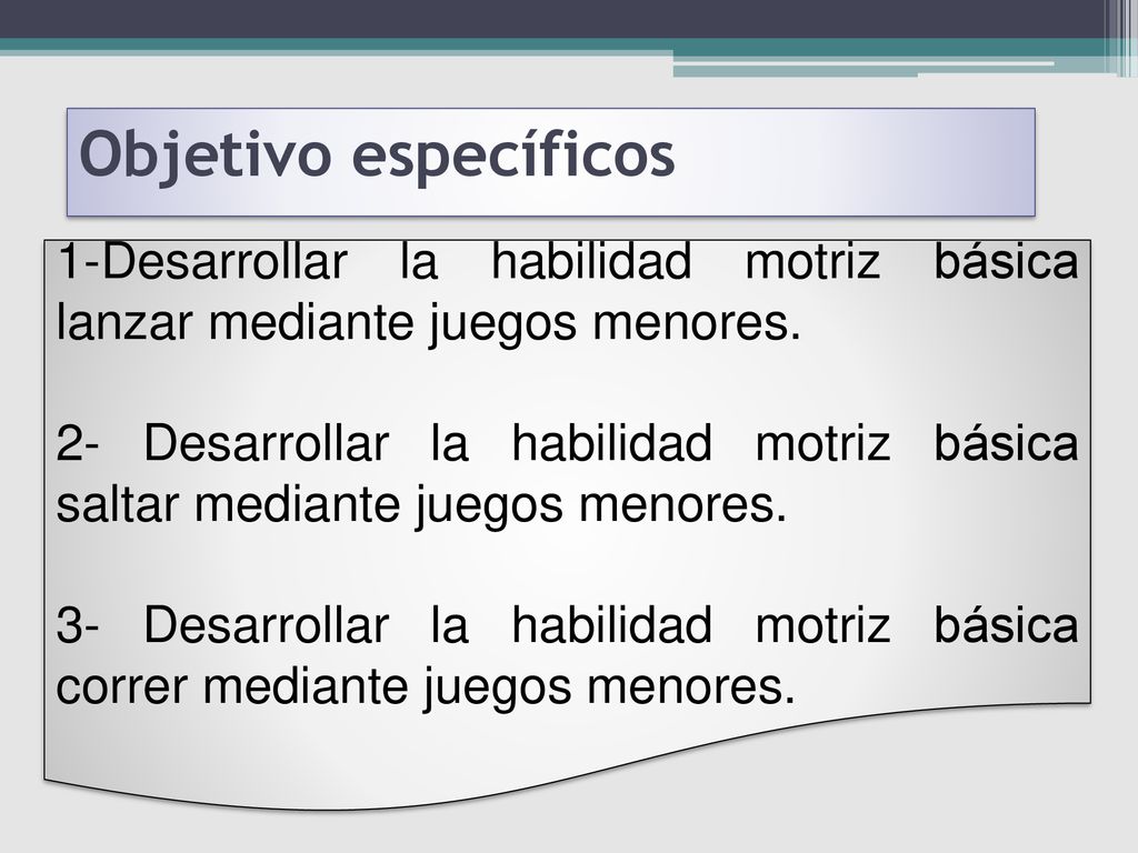 Objetivo específicos 1-Desarrollar la habilidad motriz básica lanzar mediante juegos menores.