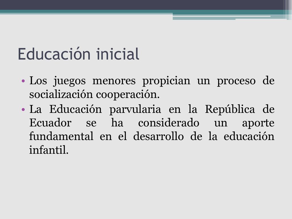 Educación inicial Los juegos menores propician un proceso de socialización cooperación.