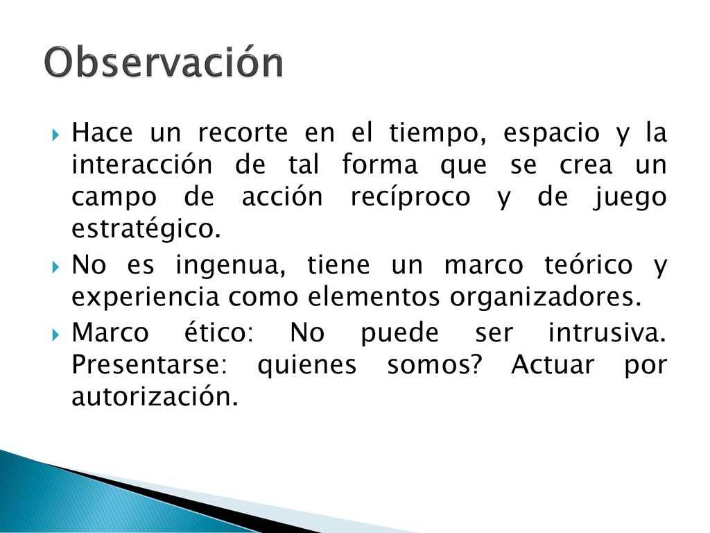 Observación Hace un recorte en el tiempo, espacio y la interacción de tal forma que se crea un campo de acción recíproco y de juego estratégico.