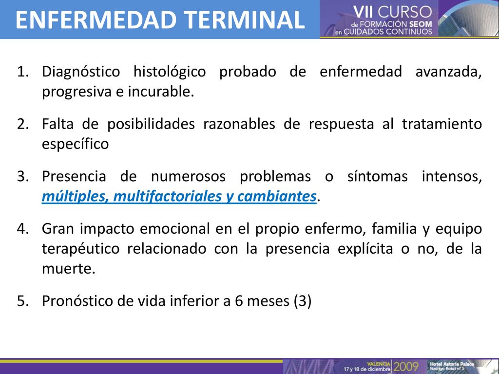 ENFERMEDAD TERMINAL Diagnóstico histológico probado de enfermedad avanzada, progresiva e incurable.