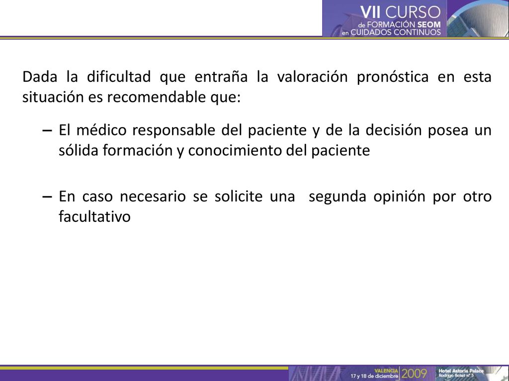 Dada la dificultad que entraña la valoración pronóstica en esta situación es recomendable que: