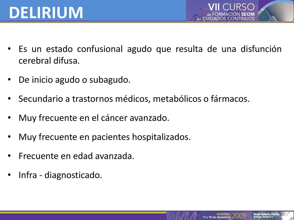 DELIRIUM Es un estado confusional agudo que resulta de una disfunción cerebral difusa. De inicio agudo o subagudo.