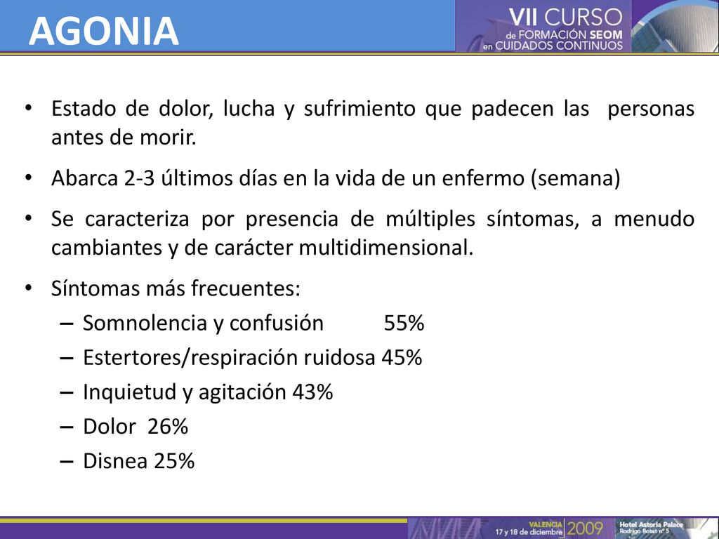 AGONIA Estado de dolor, lucha y sufrimiento que padecen las personas antes de morir. Abarca 2-3 últimos días en la vida de un enfermo (semana)