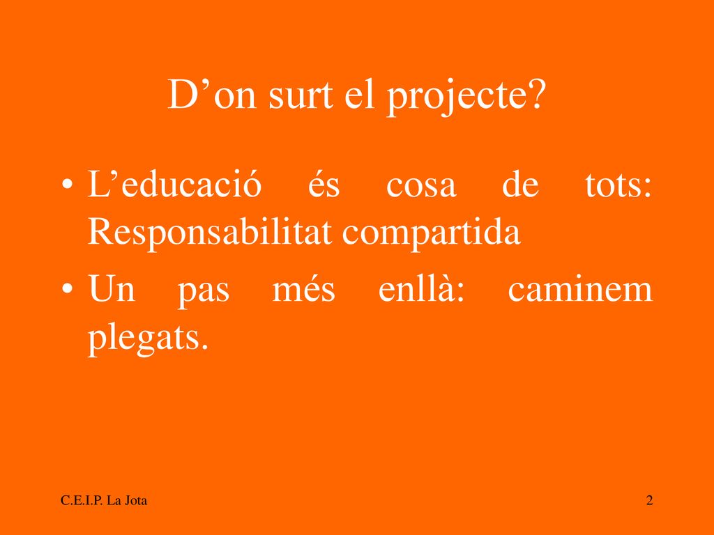 D’on surt el projecte L’educació és cosa de tots: Responsabilitat compartida. Un pas més enllà: caminem plegats.