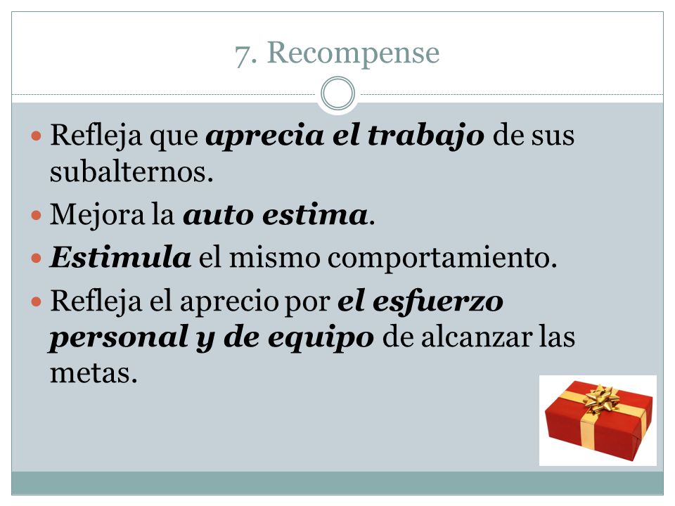 7. Recompense Refleja que aprecia el trabajo de sus subalternos.