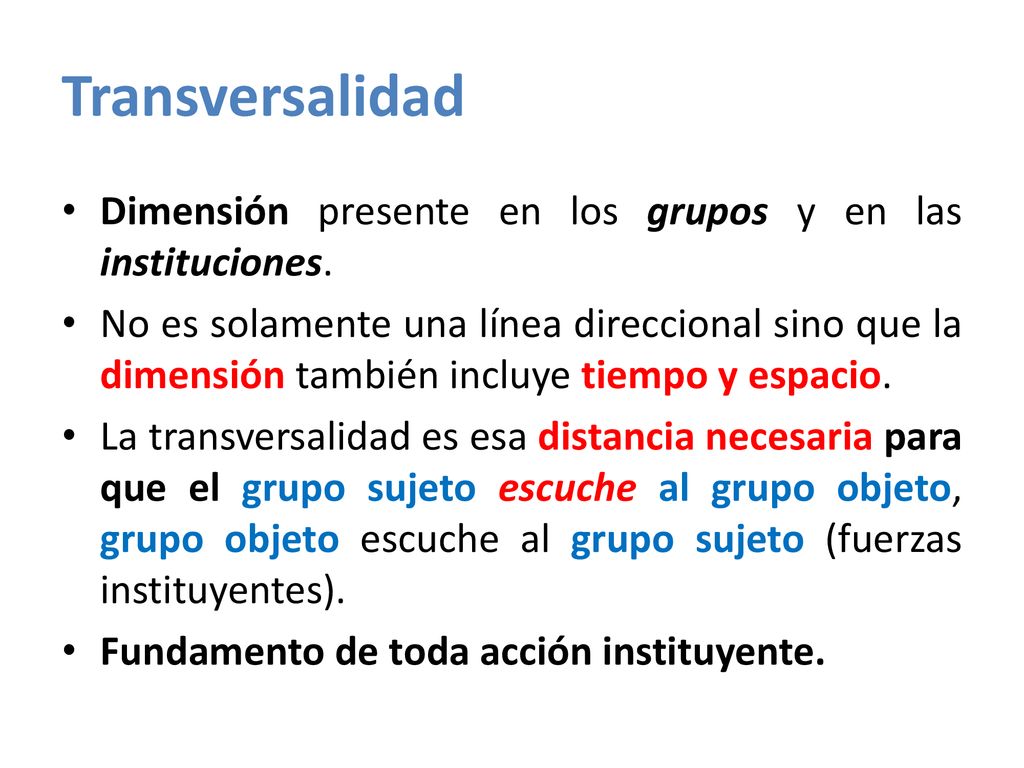 Transversalidad Dimensión presente en los grupos y en las instituciones.
