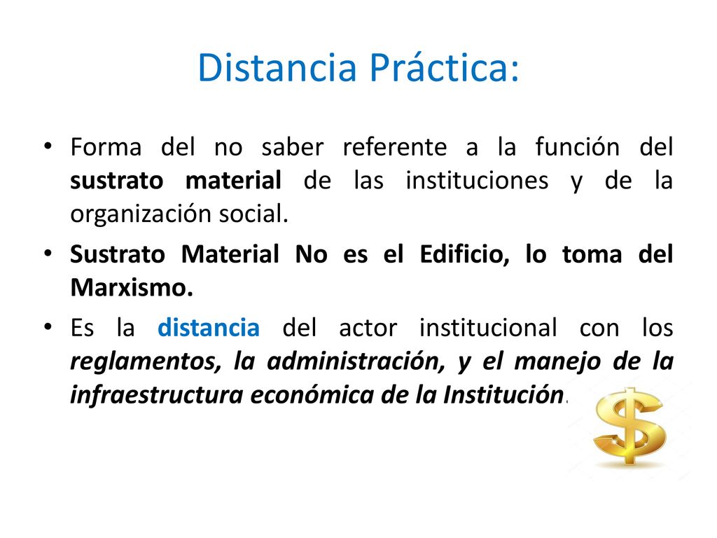 Distancia Práctica: Forma del no saber referente a la función del sustrato material de las instituciones y de la organización social.
