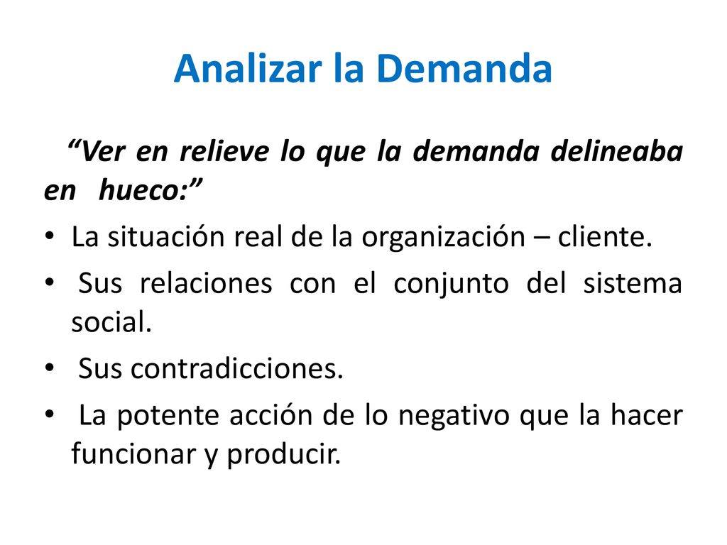 Analizar la Demanda Ver en relieve lo que la demanda delineaba en hueco: La situación real de la organización – cliente.
