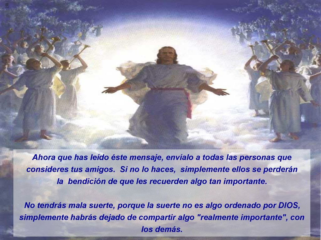 Ahora que has leído éste mensaje, envíalo a todas las personas que