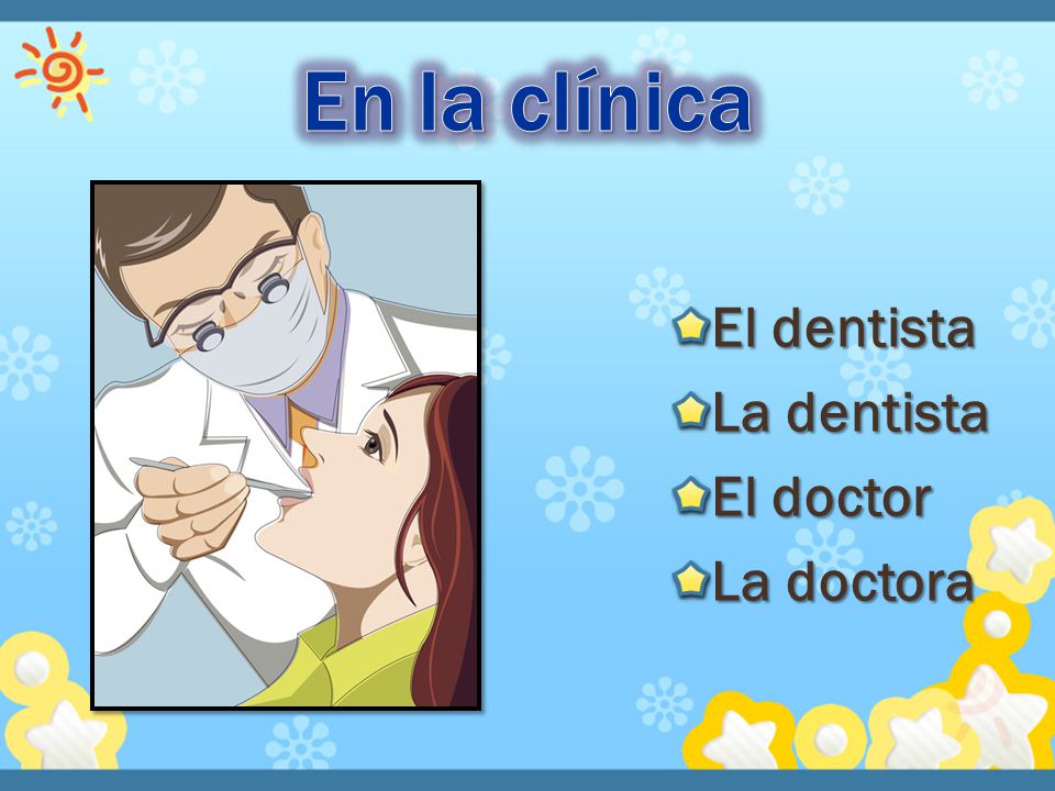 En la clínica El dentista La dentista El doctor La doctora