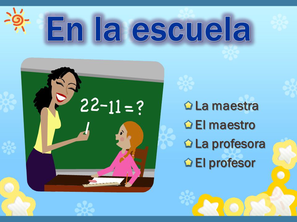 En la escuela La maestra El maestro La profesora El profesor