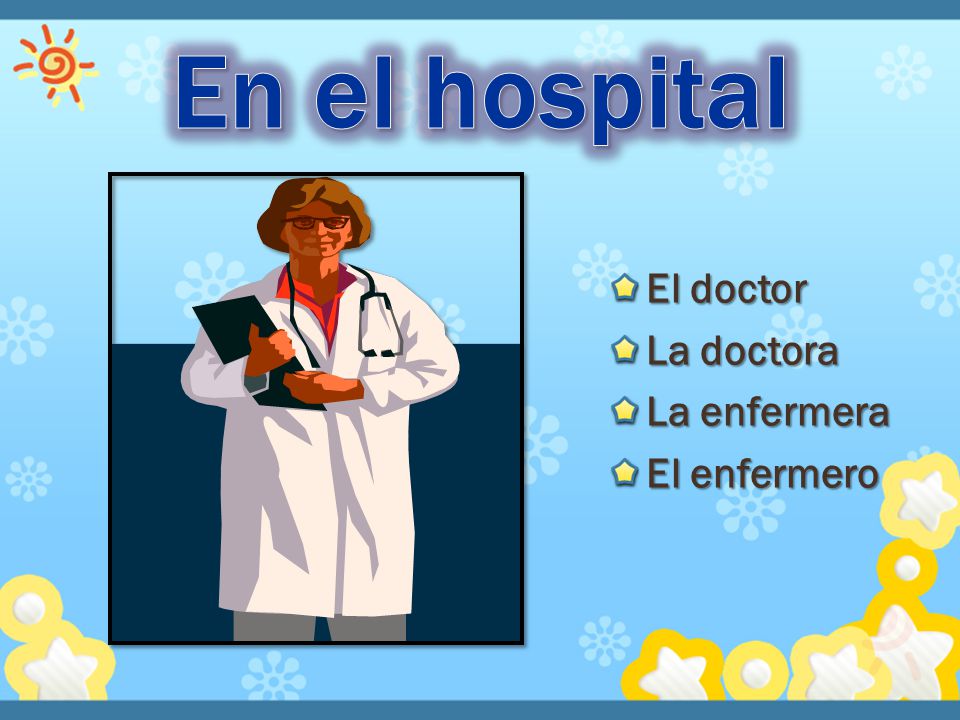 En el hospital El doctor La doctora La enfermera El enfermero