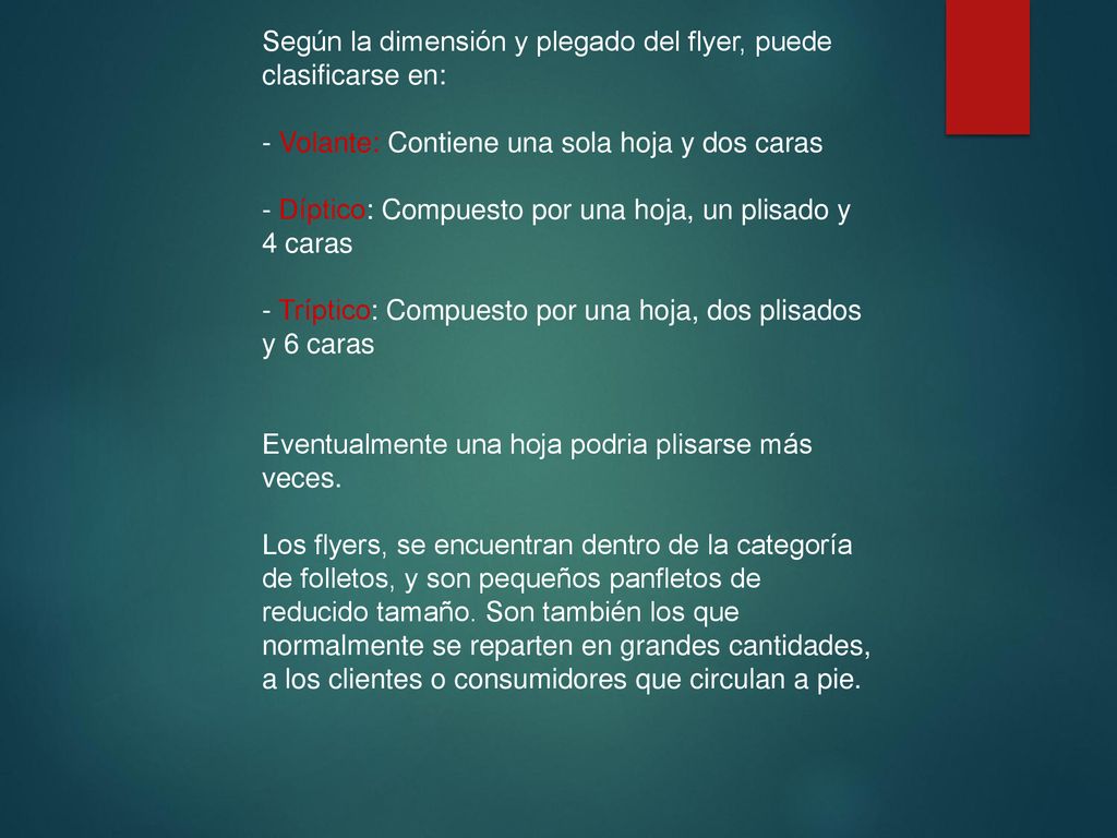 Según la dimensión y plegado del flyer, puede clasificarse en: - Volante: Contiene una sola hoja y dos caras