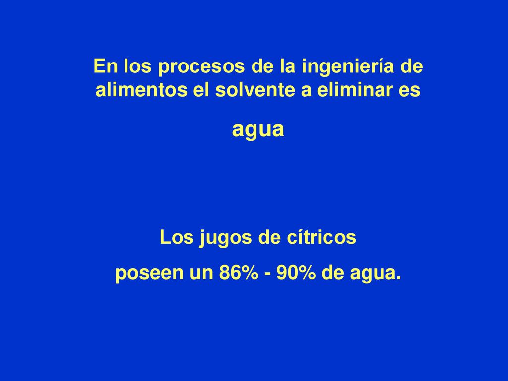 En los procesos de la ingeniería de alimentos el solvente a eliminar es