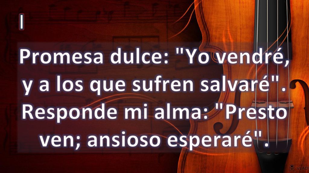 I Promesa dulce: Yo vendré, y a los que sufren salvaré .