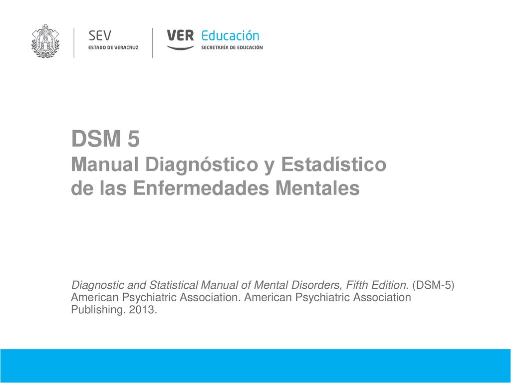 DSM 5 Manual Diagnóstico y Estadístico de las Enfermedades Mentales.