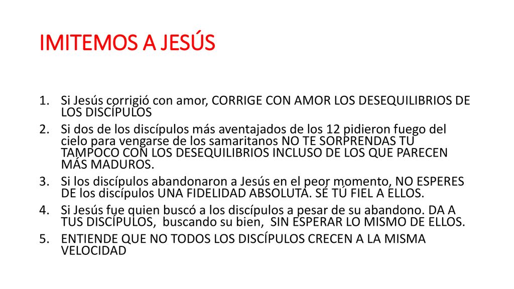 IMITEMOS A JESÚS Si Jesús corrigió con amor, CORRIGE CON AMOR LOS DESEQUILIBRIOS DE LOS DISCÍPULOS.