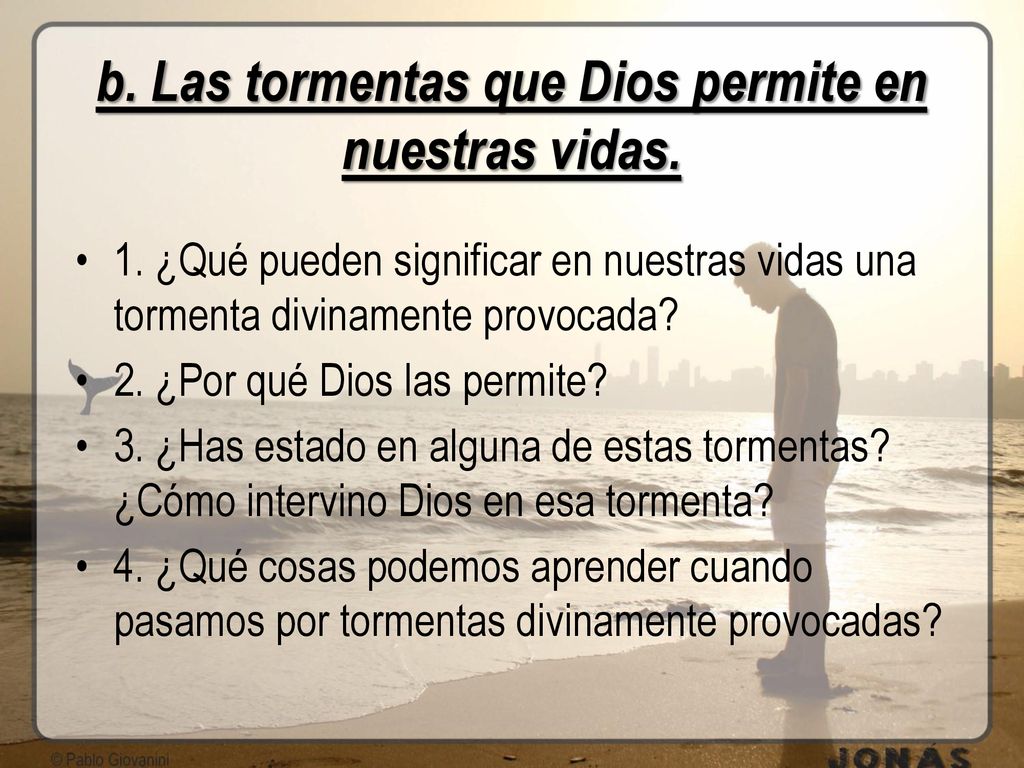 b. Las tormentas que Dios permite en nuestras vidas.