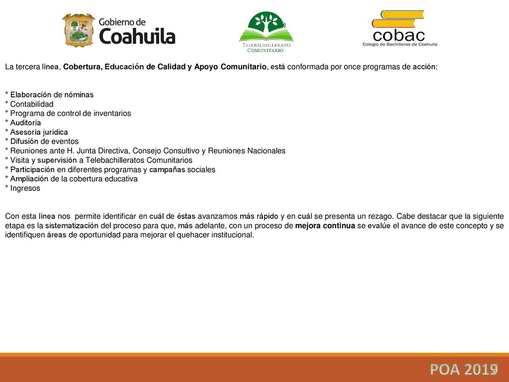 La tercera línea, Cobertura, Educación de Calidad y Apoyo Comunitario, está conformada por once programas de acción: