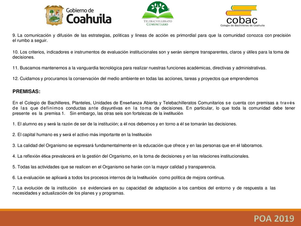9. La comunicación y difusión de las estrategias, políticas y líneas de acción es primordial para que la comunidad conozca con precisión el rumbo a seguir.