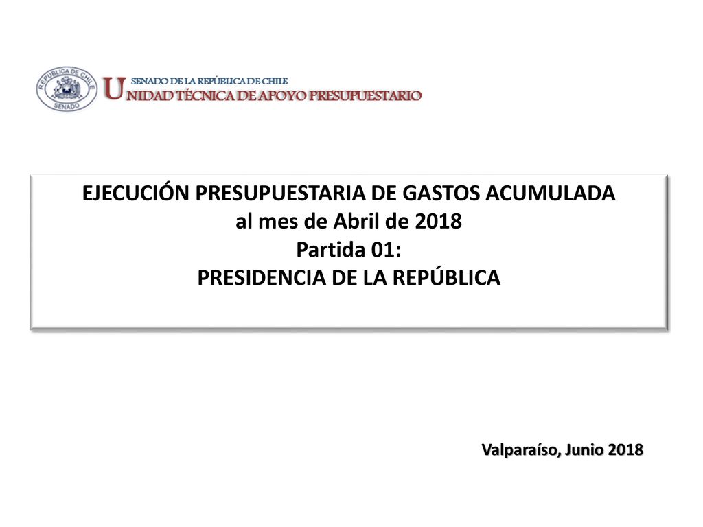 EJECUCIÓN PRESUPUESTARIA DE GASTOS ACUMULADA al mes de Abril de 2018 Partida 01: PRESIDENCIA DE LA REPÚBLICA