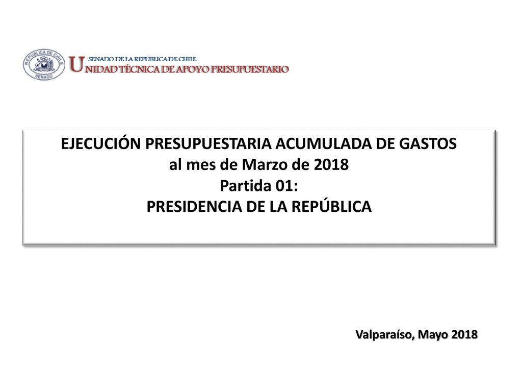 EJECUCIÓN PRESUPUESTARIA ACUMULADA DE GASTOS al mes de Marzo de 2018 Partida 01: PRESIDENCIA DE LA REPÚBLICA