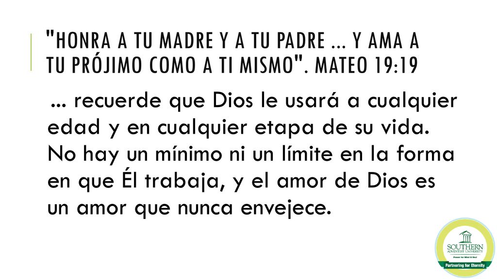 Honra a tu madre y a tu padre. y ama a tu prójimo como a ti mismo