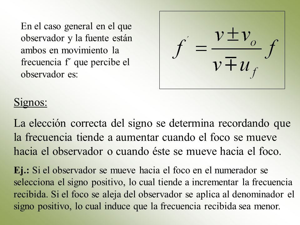 En el caso general en el que observador y la fuente están ambos en movimiento la frecuencia f´ que percibe el observador es: