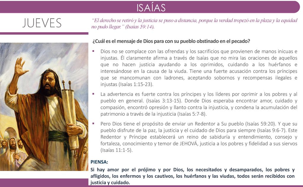 ISAÍAS El derecho se retiró y la justicia se puso a distancia, porque la verdad tropezó en la plaza y la equidad no pudo llegar. (Isaías 59:14).