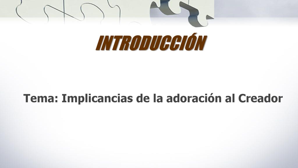 INTRODUCCIÓN Tema: Implicancias de la adoración al Creador