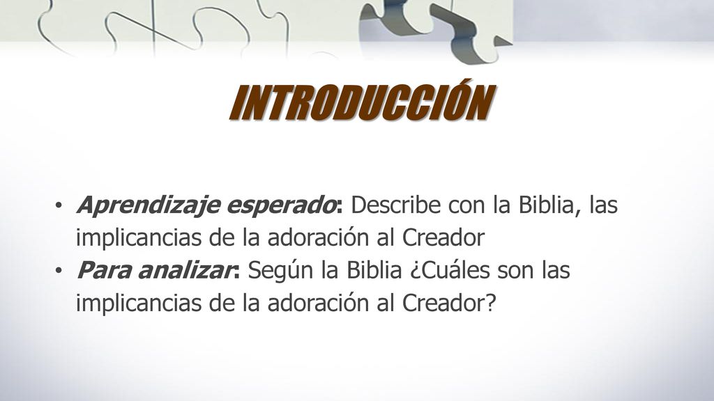 INTRODUCCIÓN Aprendizaje esperado: Describe con la Biblia, las implicancias de la adoración al Creador.