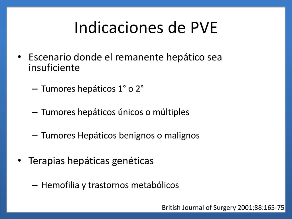 Indicaciones de PVE Escenario donde el remanente hepático sea insuficiente. Tumores hepáticos 1° o 2°