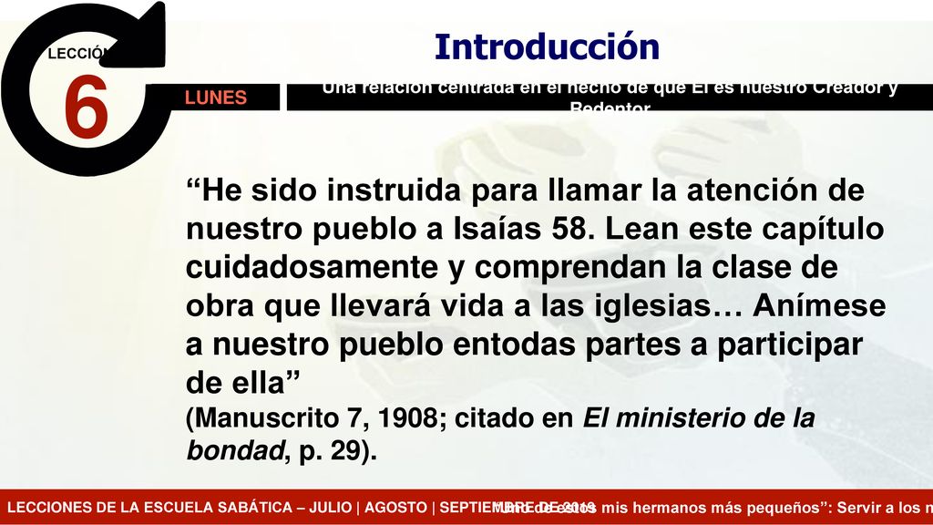 Introducción LECCIÓN. 6. LUNES. Una relación centrada en el hecho de que Él es nuestro Creador y Redentor.