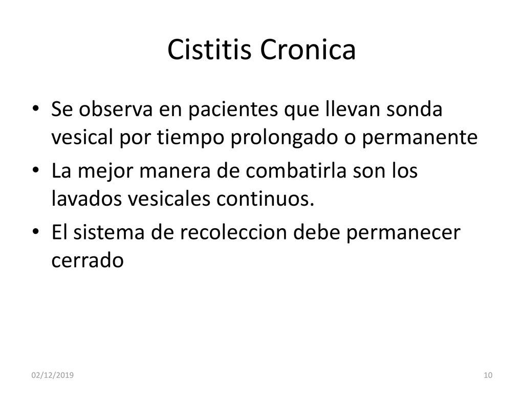 Cistitis Cronica Se observa en pacientes que llevan sonda vesical por tiempo prolongado o permanente.