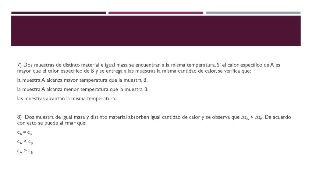 7) Dos muestras de distinto material e igual masa se encuentran a la misma temperatura.