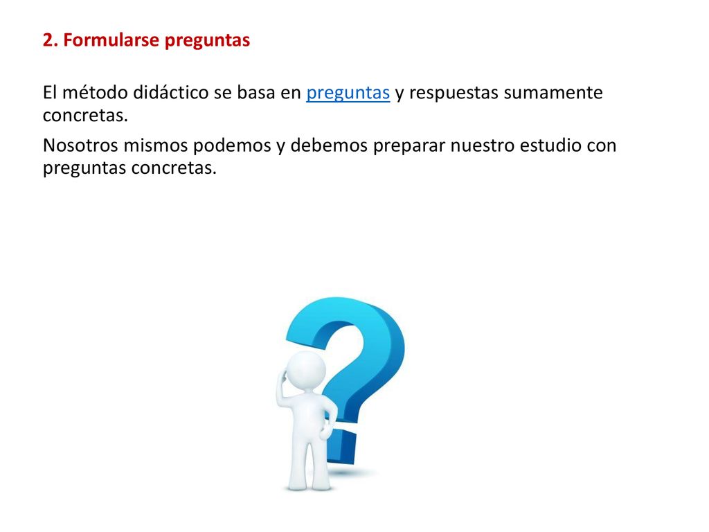 2. Formularse preguntas El método didáctico se basa en preguntas y respuestas sumamente concretas.